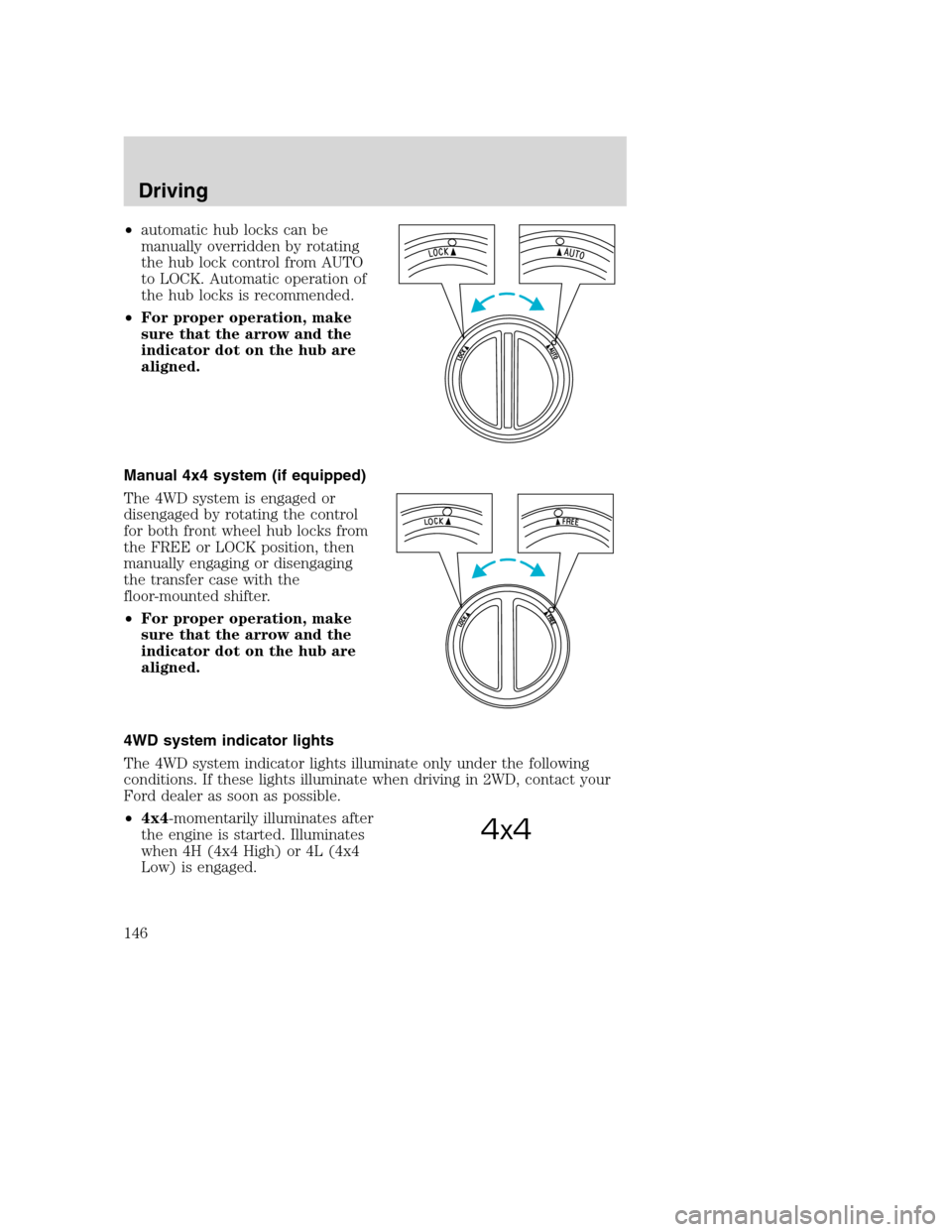 FORD SUPER DUTY 2001 1.G Owners Manual •automatic hub locks can be
manually overridden by rotating
the hub lock control from AUTO
to LOCK. Automatic operation of
the hub locks is recommended.
•For proper operation, make
sure that the a