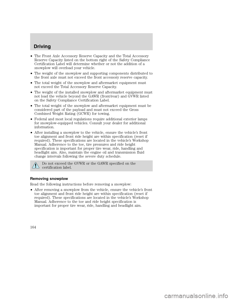 FORD SUPER DUTY 2001 1.G Owners Manual •The Front Axle Accessory Reserve Capacity and the Total Accessory
Reserve Capacity listed on the bottom right of the Safety Compliance
Certification Label will determine whether or not the addition FORD SUPER DUTY 2001 1.G Owners Manual •The Front Axle Accessory Reserve Capacity and the Total Accessory
Reserve Capacity listed on the bottom right of the Safety Compliance
Certification Label will determine whether or not the addition