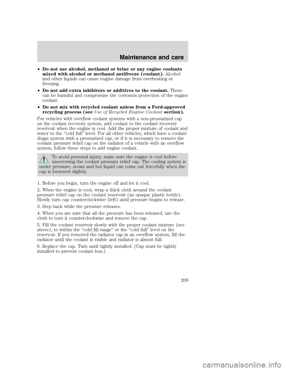 FORD SUPER DUTY 2001 1.G Owners Manual •Do not use alcohol, methanol or brine or any engine coolants
mixed with alcohol or methanol antifreeze (coolant).Alcohol
and other liquids can cause engine damage from overheating or
freezing.
•D FORD SUPER DUTY 2001 1.G Owners Manual •Do not use alcohol, methanol or brine or any engine coolants
mixed with alcohol or methanol antifreeze (coolant).Alcohol
and other liquids can cause engine damage from overheating or
freezing.
•D