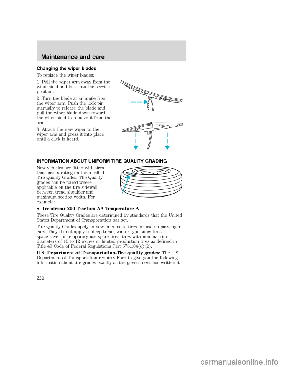 FORD SUPER DUTY 2001 1.G Owners Manual Changing the wiper blades
To replace the wiper blades:
1. Pull the wiper arm away from the
windshield and lock into the service
position.
2. Turn the blade at an angle from
the wiper arm. Push the loc FORD SUPER DUTY 2001 1.G Owners Manual Changing the wiper blades
To replace the wiper blades:
1. Pull the wiper arm away from the
windshield and lock into the service
position.
2. Turn the blade at an angle from
the wiper arm. Push the loc