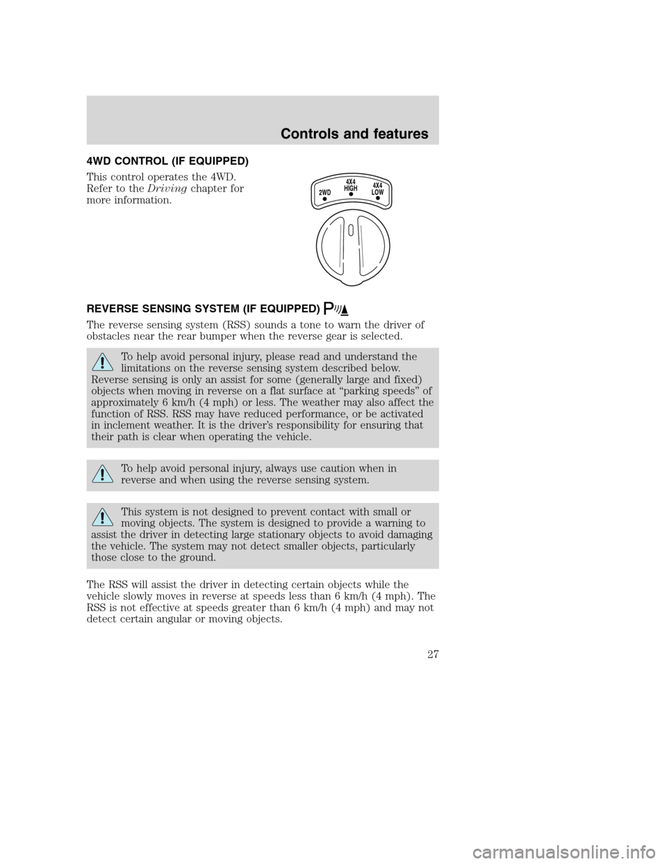 FORD SUPER DUTY 2001 1.G Owners Manual 4WD CONTROL (IF EQUIPPED)
This control operates the 4WD.
Refer to theDrivingchapter for
more information.
REVERSE SENSING SYSTEM (IF EQUIPPED)
The reverse sensing system (RSS) sounds a tone to warn th FORD SUPER DUTY 2001 1.G Owners Manual 4WD CONTROL (IF EQUIPPED)
This control operates the 4WD.
Refer to theDrivingchapter for
more information.
REVERSE SENSING SYSTEM (IF EQUIPPED)
The reverse sensing system (RSS) sounds a tone to warn th