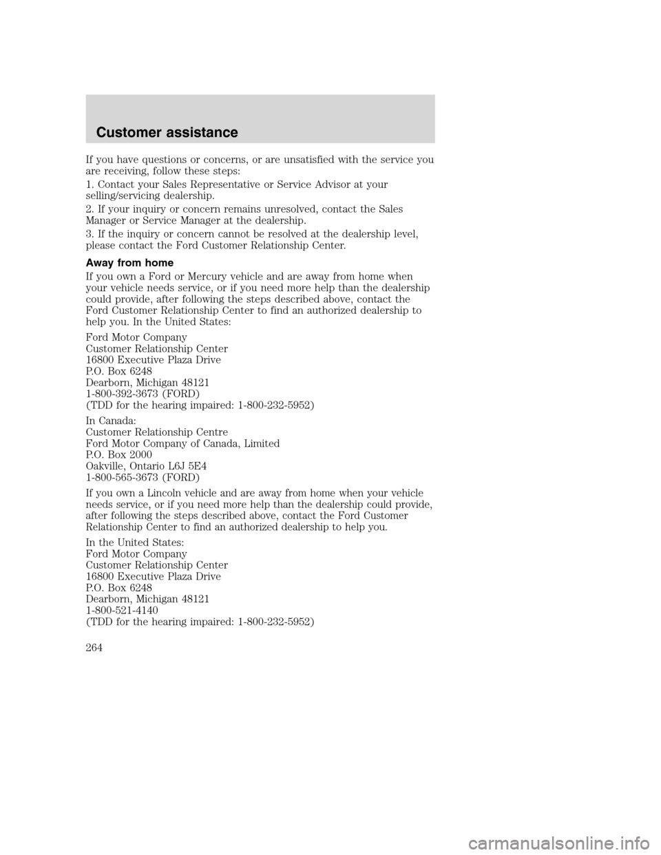 FORD SUPER DUTY 2001 1.G Owners Manual If you have questions or concerns, or are unsatisfied with the service you
are receiving, follow these steps:
1. Contact your Sales Representative or Service Advisor at your
selling/servicing dealersh