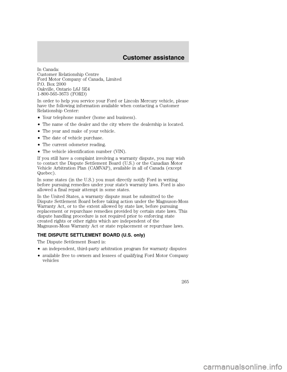 FORD SUPER DUTY 2001 1.G Owners Manual In Canada:
Customer Relationship Centre
Ford Motor Company of Canada, Limited
P.O. Box 2000
Oakville, Ontario L6J 5E4
1-800-565-3673 (FORD)
In order to help you service your Ford or Lincoln Mercury ve