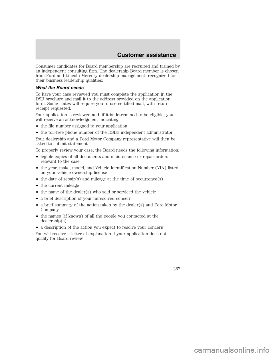 FORD SUPER DUTY 2001 1.G Owners Manual Consumer candidates for Board membership are recruited and trained by
an independent consulting firm. The dealership Board member is chosen
from Ford and Lincoln Mercury dealership management, recogni