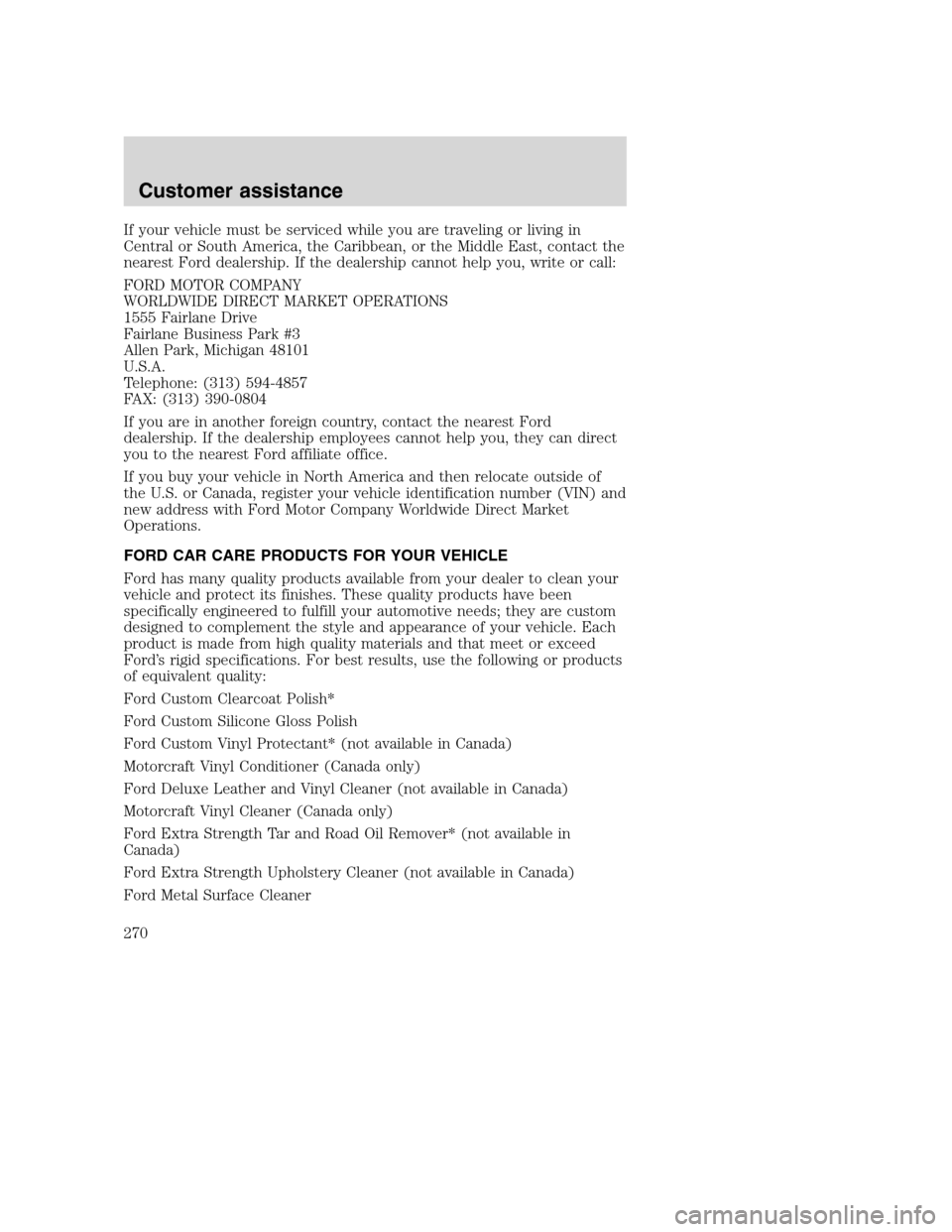 FORD SUPER DUTY 2001 1.G Owners Manual If your vehicle must be serviced while you are traveling or living in
Central or South America, the Caribbean, or the Middle East, contact the
nearest Ford dealership. If the dealership cannot help yo