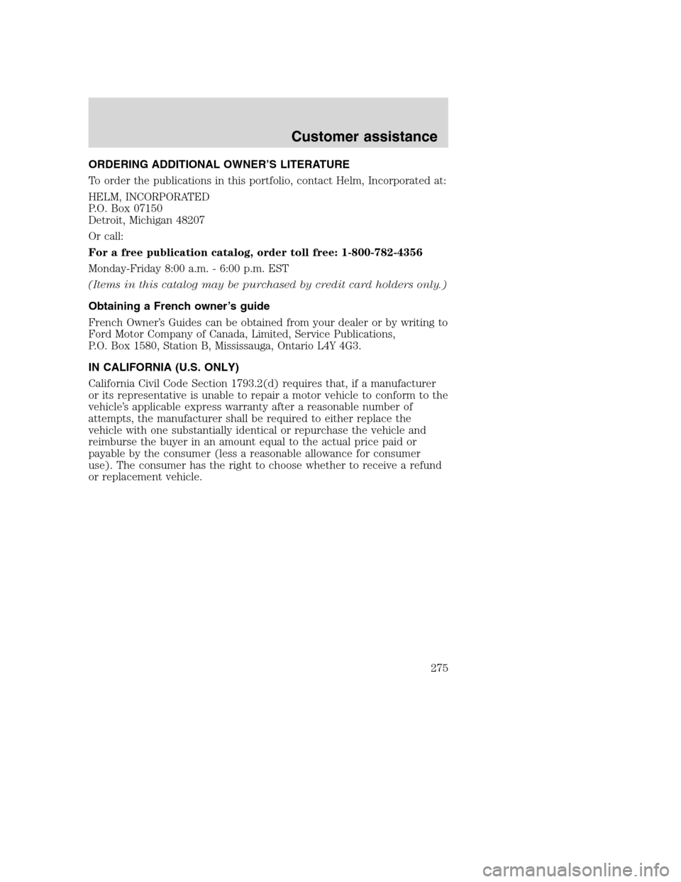 FORD SUPER DUTY 2001 1.G Owners Manual ORDERING ADDITIONAL OWNER’S LITERATURE
To order the publications in this portfolio, contact Helm, Incorporated at:
HELM, INCORPORATED
P.O. Box 07150
Detroit, Michigan 48207
Or call:
For a free publi FORD SUPER DUTY 2001 1.G Owners Manual ORDERING ADDITIONAL OWNER’S LITERATURE
To order the publications in this portfolio, contact Helm, Incorporated at:
HELM, INCORPORATED
P.O. Box 07150
Detroit, Michigan 48207
Or call:
For a free publi