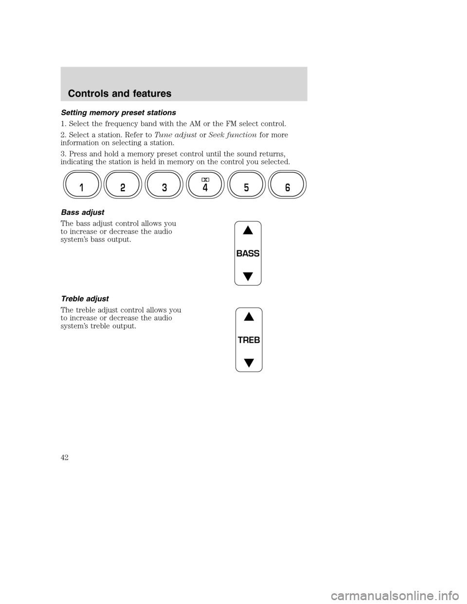 FORD SUPER DUTY 2001 1.G Service Manual Setting memory preset stations
1. Select the frequency band with the AM or the FM select control.
2. Select a station. Refer toTune adjustorSeek functionfor more
information on selecting a station.
3. FORD SUPER DUTY 2001 1.G Service Manual Setting memory preset stations
1. Select the frequency band with the AM or the FM select control.
2. Select a station. Refer toTune adjustorSeek functionfor more
information on selecting a station.
3.