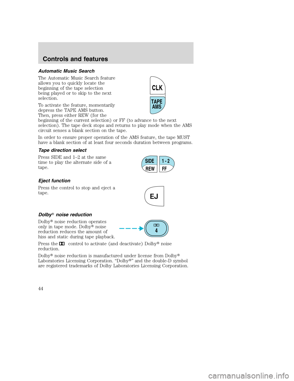FORD SUPER DUTY 2001 1.G Service Manual Automatic Music Search
The Automatic Music Search feature
allows you to quickly locate the
beginning of the tape selection
being played or to skip to the next
selection.
To activate the feature, momen FORD SUPER DUTY 2001 1.G Service Manual Automatic Music Search
The Automatic Music Search feature
allows you to quickly locate the
beginning of the tape selection
being played or to skip to the next
selection.
To activate the feature, momen