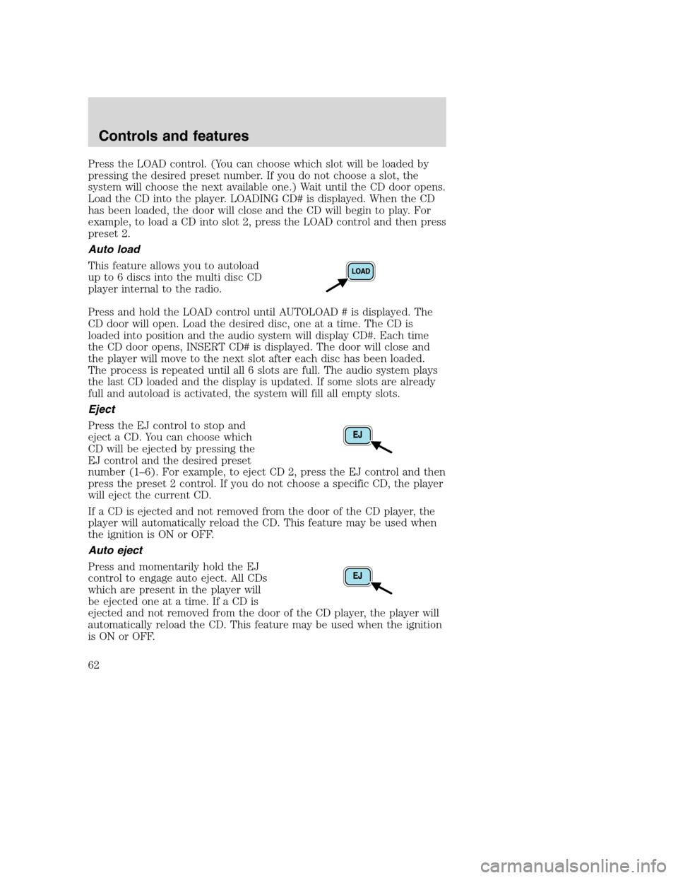 FORD SUPER DUTY 2001 1.G Repair Manual Press the LOAD control. (You can choose which slot will be loaded by
pressing the desired preset number. If you do not choose a slot, the
system will choose the next available one.) Wait until the CD FORD SUPER DUTY 2001 1.G Repair Manual Press the LOAD control. (You can choose which slot will be loaded by
pressing the desired preset number. If you do not choose a slot, the
system will choose the next available one.) Wait until the CD