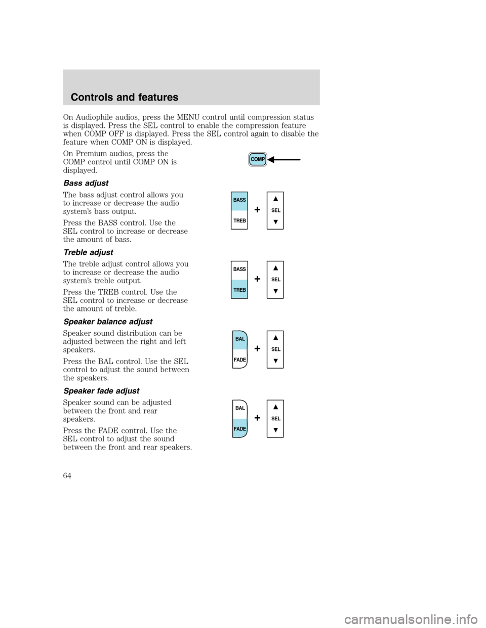 FORD SUPER DUTY 2001 1.G Owners Manual On Audiophile audios, press the MENU control until compression status
is displayed. Press the SEL control to enable the compression feature
when COMP OFF is displayed. Press the SEL control again to d