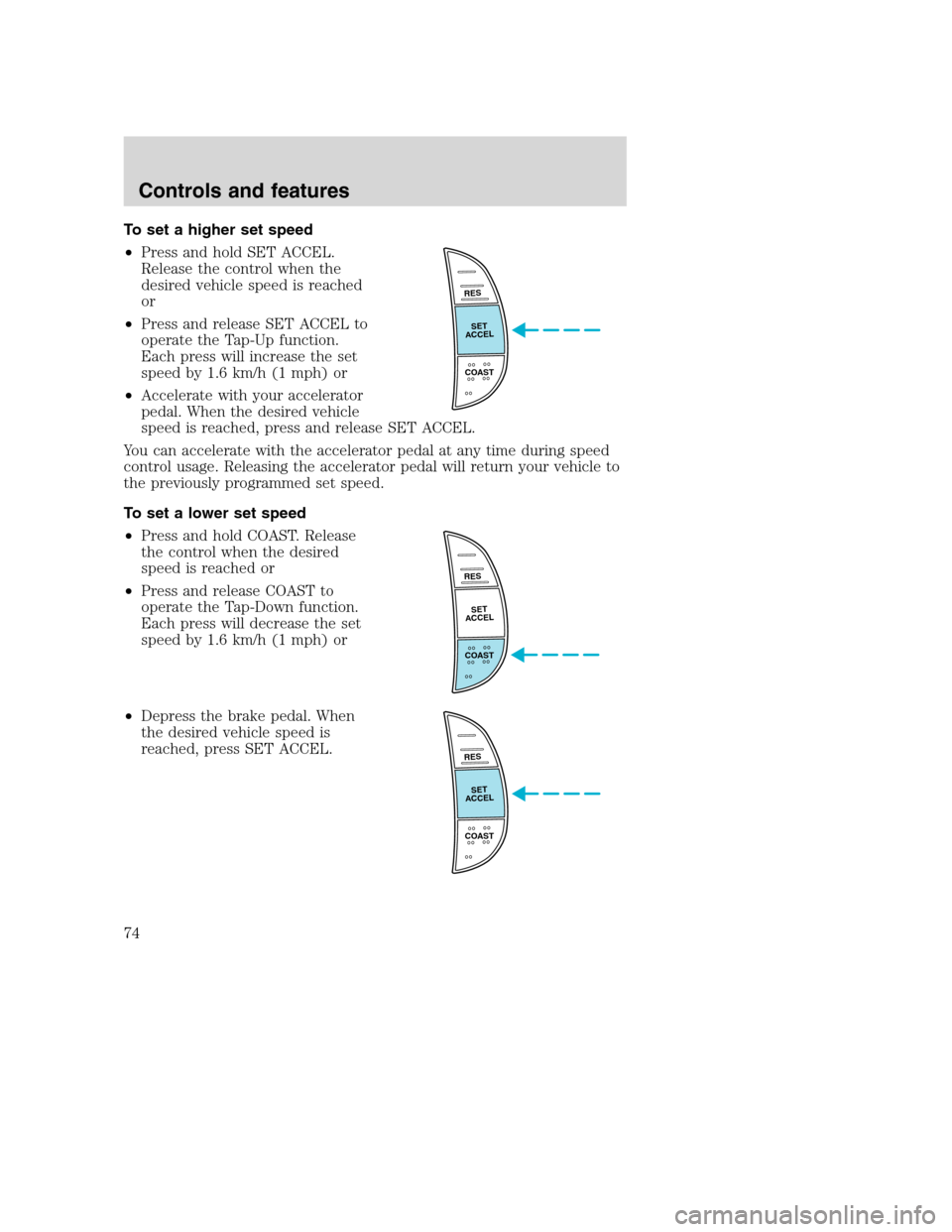 FORD SUPER DUTY 2001 1.G Manual PDF To set a higher set speed
•Press and hold SET ACCEL.
Release the control when the
desired vehicle speed is reached
or
•Press and release SET ACCEL to
operate the Tap-Up function.
Each press will i
