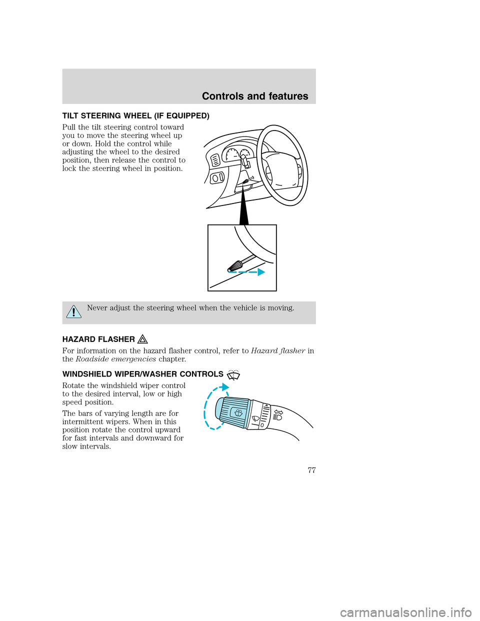 FORD SUPER DUTY 2001 1.G Manual PDF TILT STEERING WHEEL (IF EQUIPPED)
Pull the tilt steering control toward
you to move the steering wheel up
or down. Hold the control while
adjusting the wheel to the desired
position, then release the 