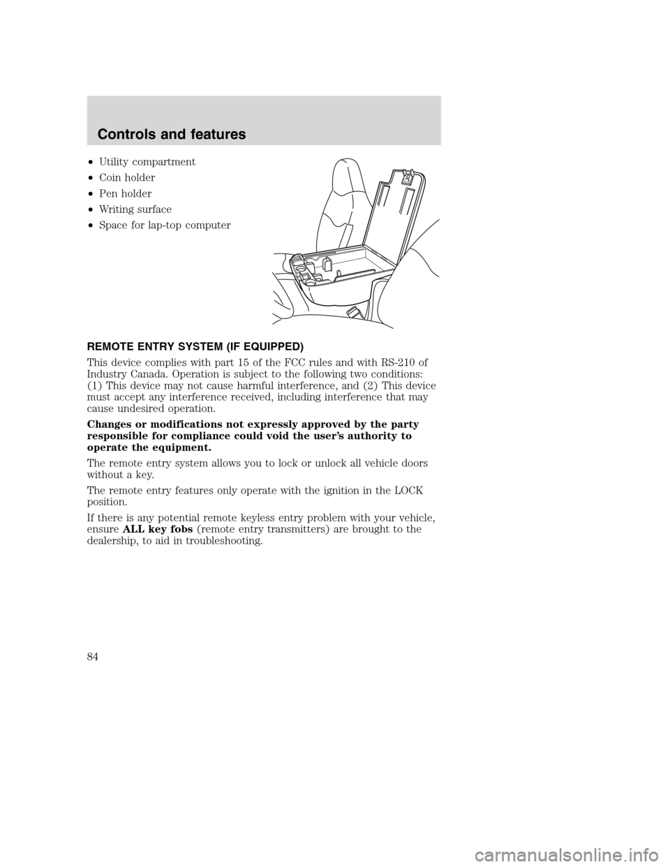 FORD SUPER DUTY 2001 1.G Manual Online •Utility compartment
•Coin holder
•Pen holder
•Writing surface
•Space for lap-top computer
REMOTE ENTRY SYSTEM (IF EQUIPPED)
This device complies with part 15 of the FCC rules and with RS-21