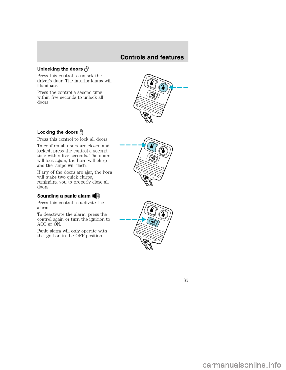 FORD SUPER DUTY 2001 1.G Manual Online Unlocking the doors
Press this control to unlock the
driver’s door. The interior lamps will
illuminate.
Press the control a second time
within five seconds to unlock all
doors.
Locking the doors
Pre