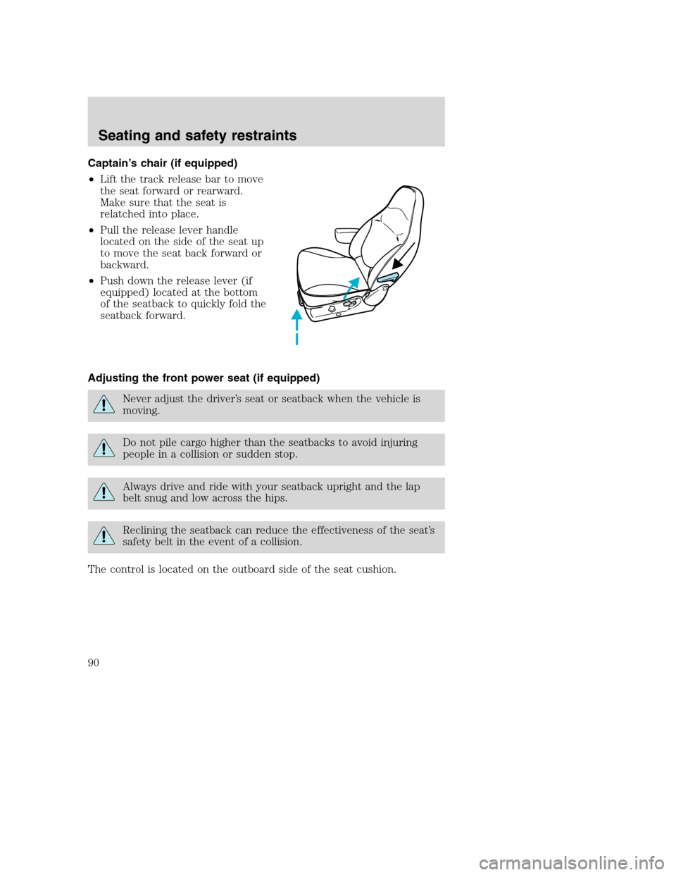 FORD SUPER DUTY 2001 1.G Manual Online Captain’s chair (if equipped)
•Lift the track release bar to move
the seat forward or rearward.
Make sure that the seat is
relatched into place.
•Pull the release lever handle
located on the sid