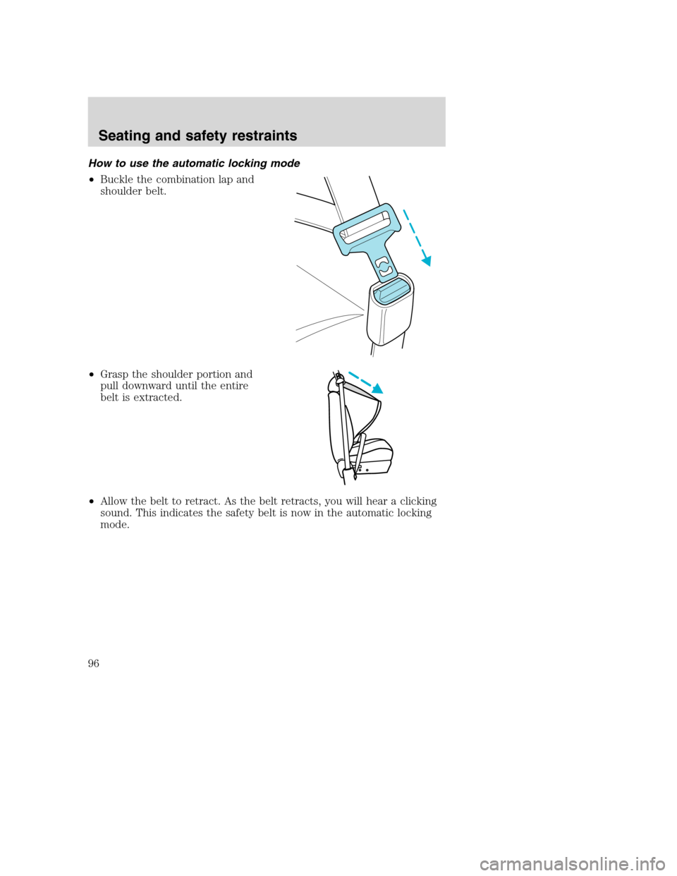 FORD SUPER DUTY 2001 1.G Owners Manual How to use the automatic locking mode
•Buckle the combination lap and
shoulder belt.
•Grasp the shoulder portion and
pull downward until the entire
belt is extracted.
•Allow the belt to retract.
