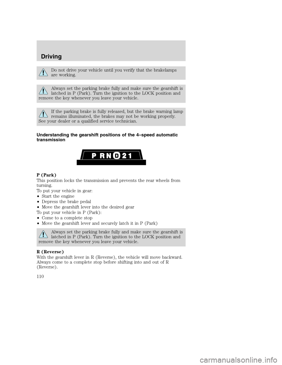 FORD SUPER DUTY 2002 1.G Owners Manual Do not drive your vehicle until you verify that the brakelamps
are working.
Always set the parking brake fully and make sure the gearshift is
latched in P (Park). Turn the ignition to the LOCK positio