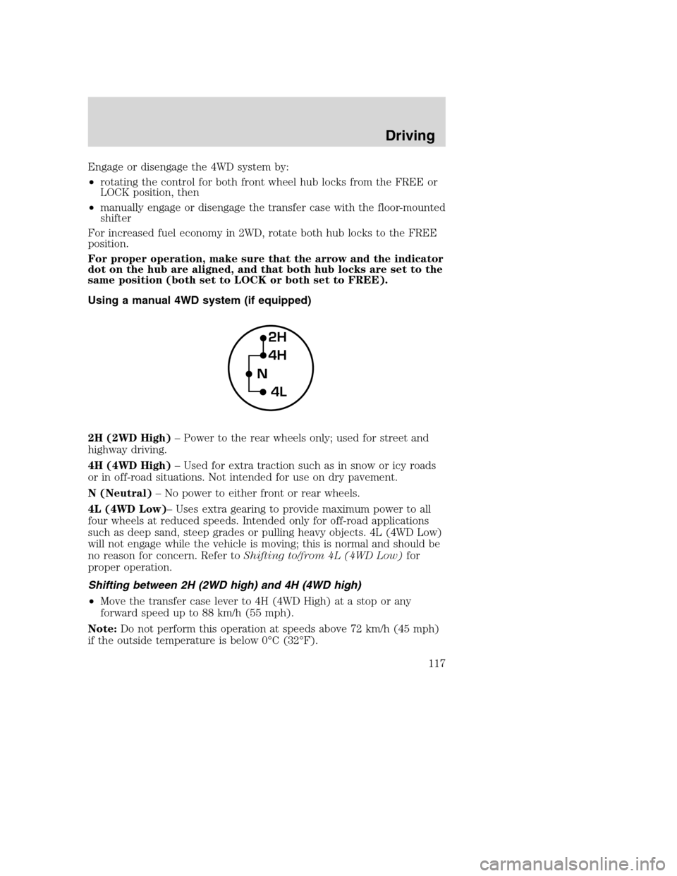 FORD SUPER DUTY 2002 1.G Owners Manual Engage or disengage the 4WD system by:
•rotating the control for both front wheel hub locks from the FREE or
LOCK position, then
•manually engage or disengage the transfer case with the floor-moun FORD SUPER DUTY 2002 1.G Owners Manual Engage or disengage the 4WD system by:
•rotating the control for both front wheel hub locks from the FREE or
LOCK position, then
•manually engage or disengage the transfer case with the floor-moun