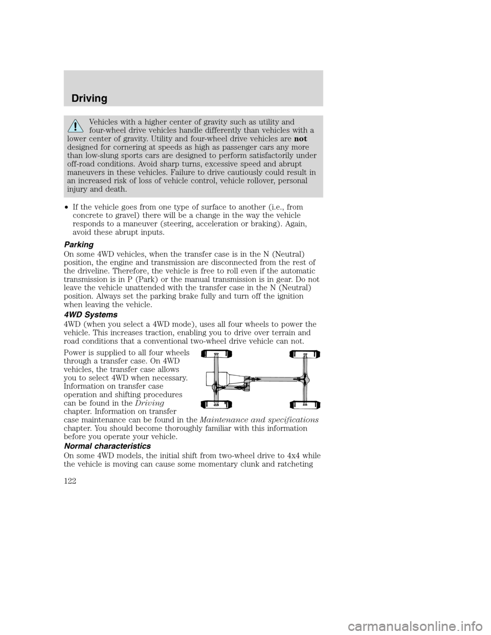 FORD SUPER DUTY 2002 1.G Owners Manual Vehicles with a higher center of gravity such as utility and
four-wheel drive vehicles handle differently than vehicles with a
lower center of gravity. Utility and four-wheel drive vehicles arenot
des