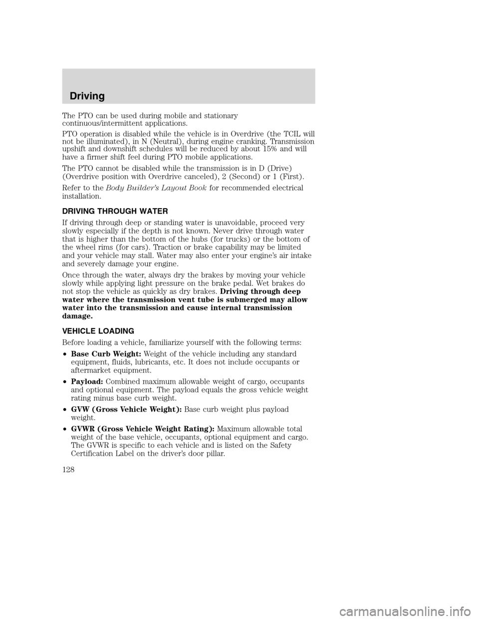 FORD SUPER DUTY 2002 1.G Owners Manual The PTO can be used during mobile and stationary
continuous/intermittent applications.
PTO operation is disabled while the vehicle is in Overdrive (the TCIL will
not be illuminated), in N (Neutral), d