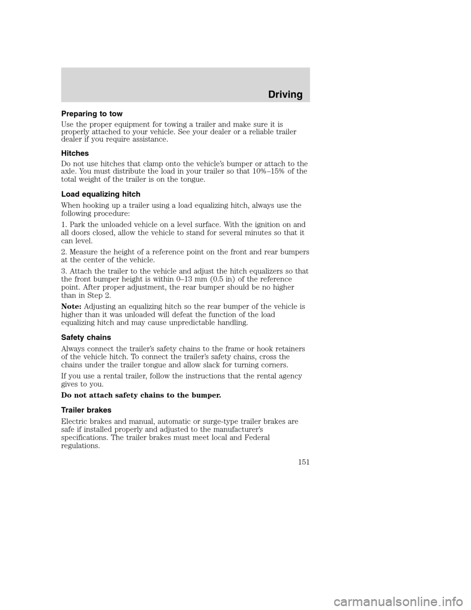 FORD SUPER DUTY 2002 1.G Owners Manual Preparing to tow
Use the proper equipment for towing a trailer and make sure it is
properly attached to your vehicle. See your dealer or a reliable trailer
dealer if you require assistance.
Hitches
Do FORD SUPER DUTY 2002 1.G Owners Manual Preparing to tow
Use the proper equipment for towing a trailer and make sure it is
properly attached to your vehicle. See your dealer or a reliable trailer
dealer if you require assistance.
Hitches
Do