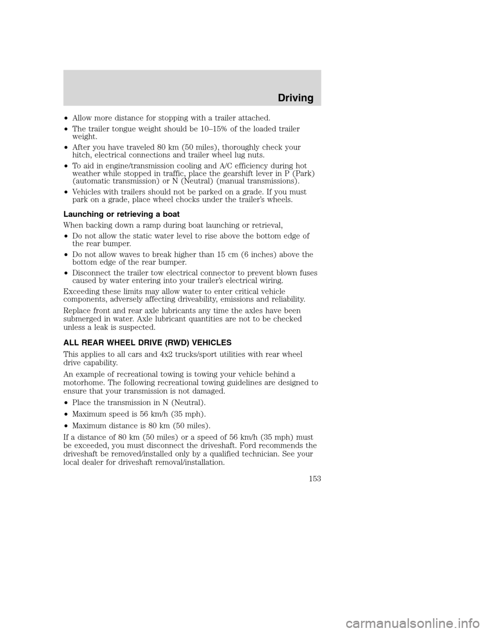 FORD SUPER DUTY 2002 1.G Owners Manual •Allow more distance for stopping with a trailer attached.
•The trailer tongue weight should be 10–15% of the loaded trailer
weight.
•After you have traveled 80 km (50 miles), thoroughly check FORD SUPER DUTY 2002 1.G Owners Manual •Allow more distance for stopping with a trailer attached.
•The trailer tongue weight should be 10–15% of the loaded trailer
weight.
•After you have traveled 80 km (50 miles), thoroughly check