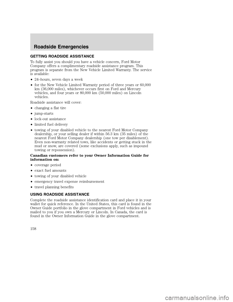 FORD SUPER DUTY 2002 1.G Owners Manual GETTING ROADSIDE ASSISTANCE
To fully assist you should you have a vehicle concern, Ford Motor
Company offers a complimentary roadside assistance program. This
program is separate from the New Vehicle FORD SUPER DUTY 2002 1.G Owners Manual GETTING ROADSIDE ASSISTANCE
To fully assist you should you have a vehicle concern, Ford Motor
Company offers a complimentary roadside assistance program. This
program is separate from the New Vehicle