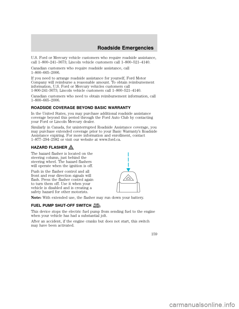 FORD SUPER DUTY 2002 1.G Owners Manual U.S. Ford or Mercury vehicle customers who require roadside assistance,
call 1–800–241–3673; Lincoln vehicle customers call 1–800–521–4140.
Canadian customers who require roadside assistan FORD SUPER DUTY 2002 1.G Owners Manual U.S. Ford or Mercury vehicle customers who require roadside assistance,
call 1–800–241–3673; Lincoln vehicle customers call 1–800–521–4140.
Canadian customers who require roadside assistan