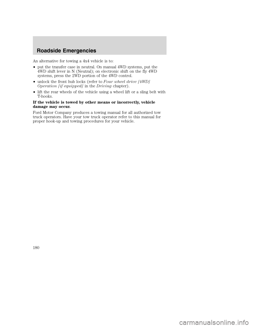 FORD SUPER DUTY 2002 1.G Owners Manual An alternative for towing a 4x4 vehicle is to:
•put the transfer case in neutral. On manual 4WD systems, put the
4WD shift lever in N (Neutral); on electronic shift on the fly 4WD
systems, press the