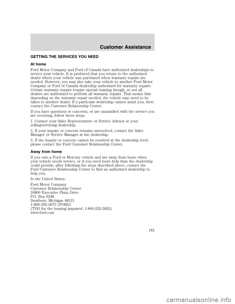 FORD SUPER DUTY 2002 1.G Owners Manual GETTING THE SERVICES YOU NEED
At home
Ford Motor Company and Ford of Canada have authorized dealerships to
service your vehicle. It is preferred that you return to the authorized
dealer where your veh FORD SUPER DUTY 2002 1.G Owners Manual GETTING THE SERVICES YOU NEED
At home
Ford Motor Company and Ford of Canada have authorized dealerships to
service your vehicle. It is preferred that you return to the authorized
dealer where your veh