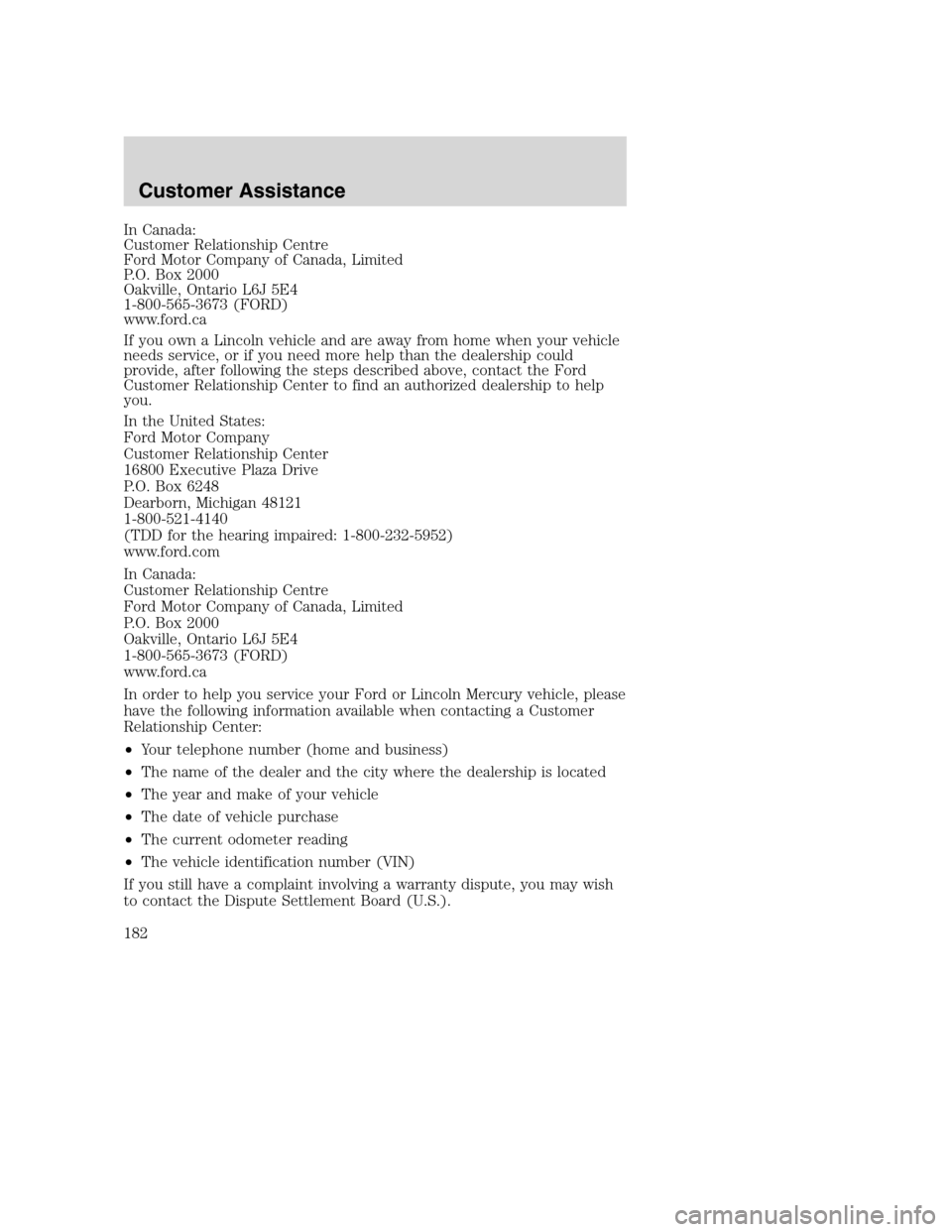 FORD SUPER DUTY 2002 1.G Owners Manual In Canada:
Customer Relationship Centre
Ford Motor Company of Canada, Limited
P.O. Box 2000
Oakville, Ontario L6J 5E4
1-800-565-3673 (FORD)
www.ford.ca
If you own a Lincoln vehicle and are away from h FORD SUPER DUTY 2002 1.G Owners Manual In Canada:
Customer Relationship Centre
Ford Motor Company of Canada, Limited
P.O. Box 2000
Oakville, Ontario L6J 5E4
1-800-565-3673 (FORD)
www.ford.ca
If you own a Lincoln vehicle and are away from h