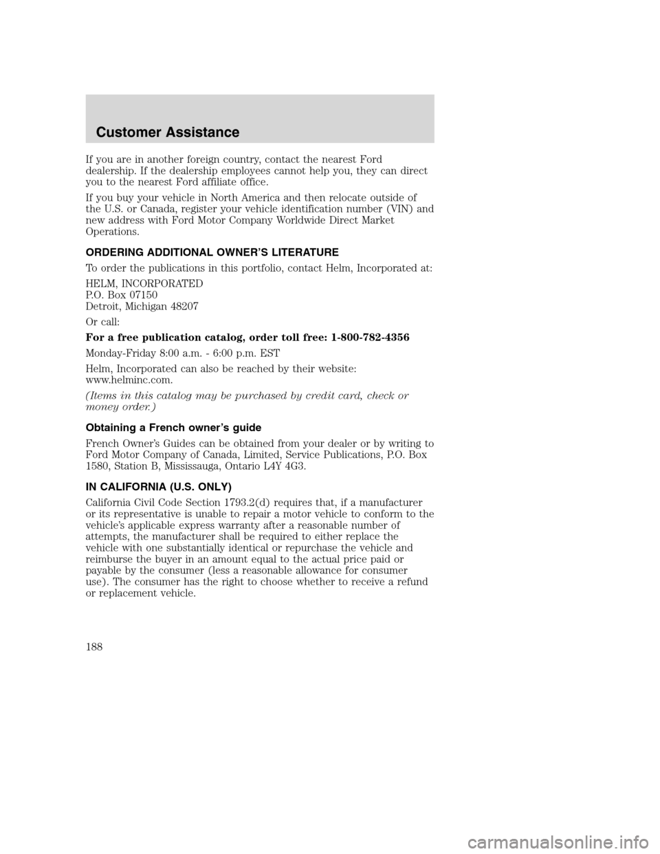 FORD SUPER DUTY 2002 1.G Owners Manual If you are in another foreign country, contact the nearest Ford
dealership. If the dealership employees cannot help you, they can direct
you to the nearest Ford affiliate office.
If you buy your vehic FORD SUPER DUTY 2002 1.G Owners Manual If you are in another foreign country, contact the nearest Ford
dealership. If the dealership employees cannot help you, they can direct
you to the nearest Ford affiliate office.
If you buy your vehic