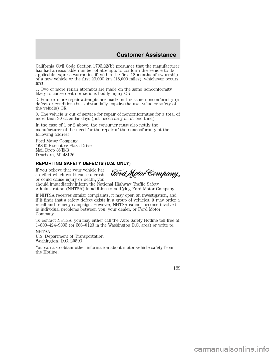FORD SUPER DUTY 2002 1.G Owners Manual California Civil Code Section 1793.22(b) presumes that the manufacturer
has had a reasonable number of attempts to conform the vehicle to its
applicable express warranties if, within the first 18 mont FORD SUPER DUTY 2002 1.G Owners Manual California Civil Code Section 1793.22(b) presumes that the manufacturer
has had a reasonable number of attempts to conform the vehicle to its
applicable express warranties if, within the first 18 mont
