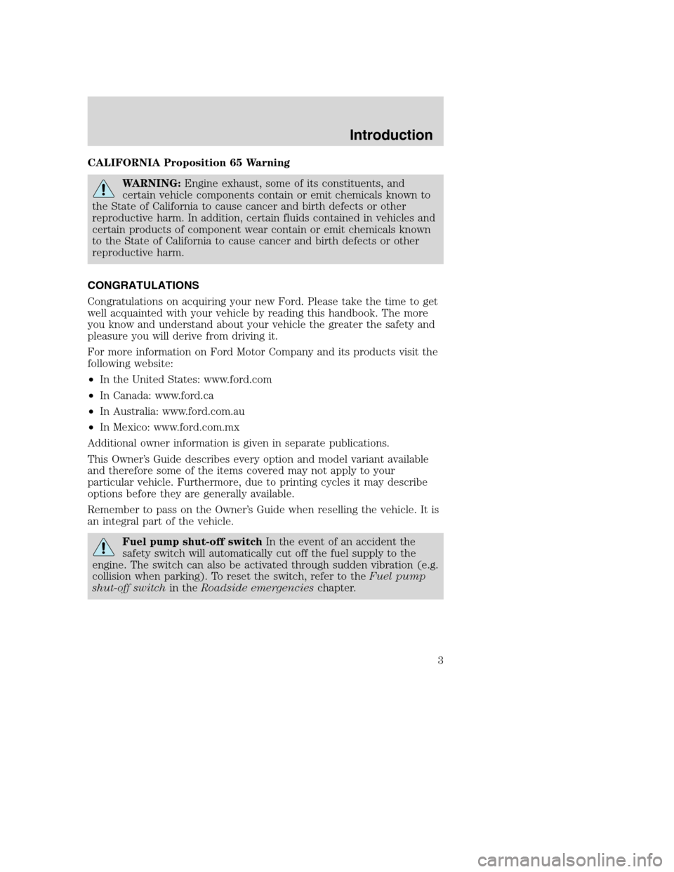 FORD SUPER DUTY 2002 1.G Owners Manual CALIFORNIA Proposition 65 Warning
WARNING:Engine exhaust, some of its constituents, and
certain vehicle components contain or emit chemicals known to
the State of California to cause cancer and birth 