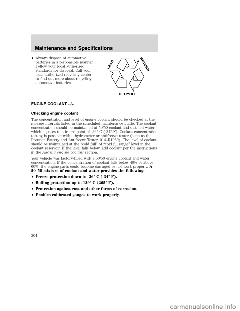 FORD SUPER DUTY 2002 1.G Owners Manual •Always dispose of automotive
batteries in a responsible manner.
Follow your local authorized
standards for disposal. Call your
local authorized recycling center
to find out more about recycling
aut