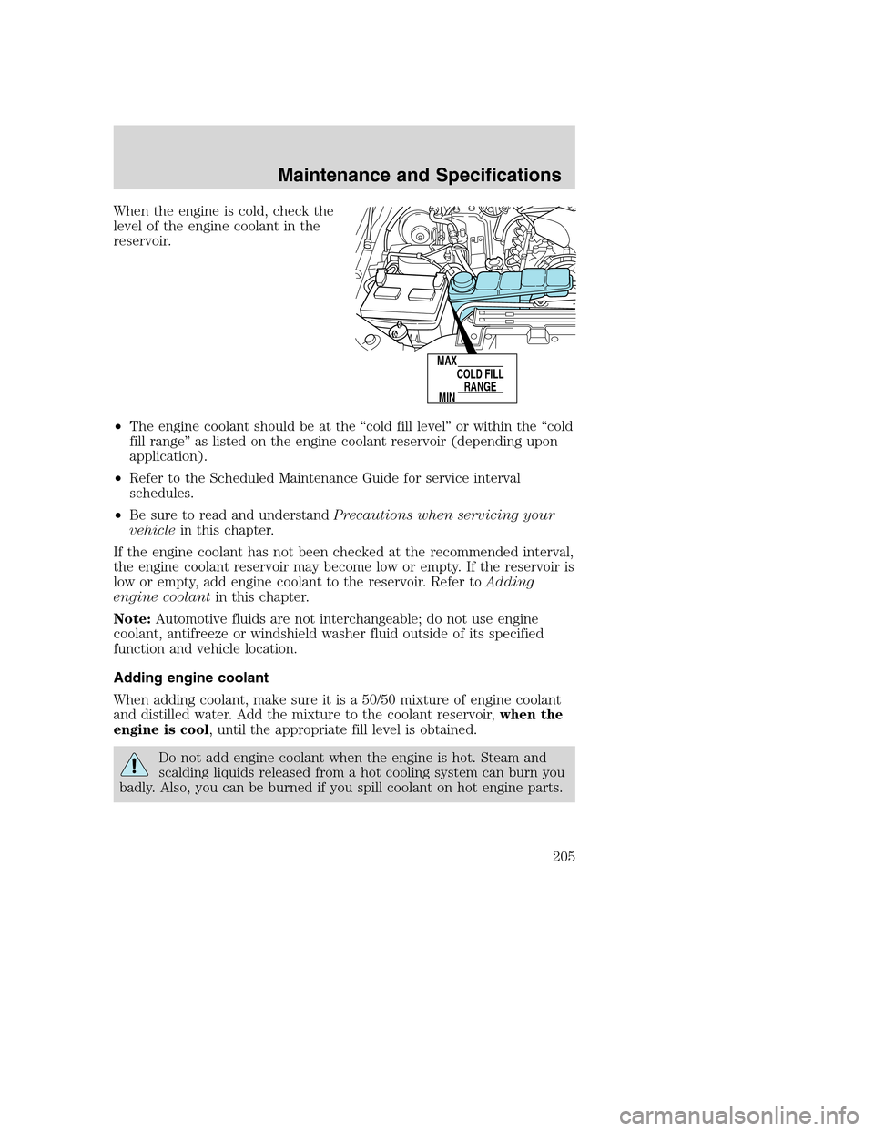 FORD SUPER DUTY 2002 1.G Owners Manual When the engine is cold, check the
level of the engine coolant in the
reservoir.
•The engine coolant should be at the “cold fill level” or within the “cold
fill range” as listed on the engin