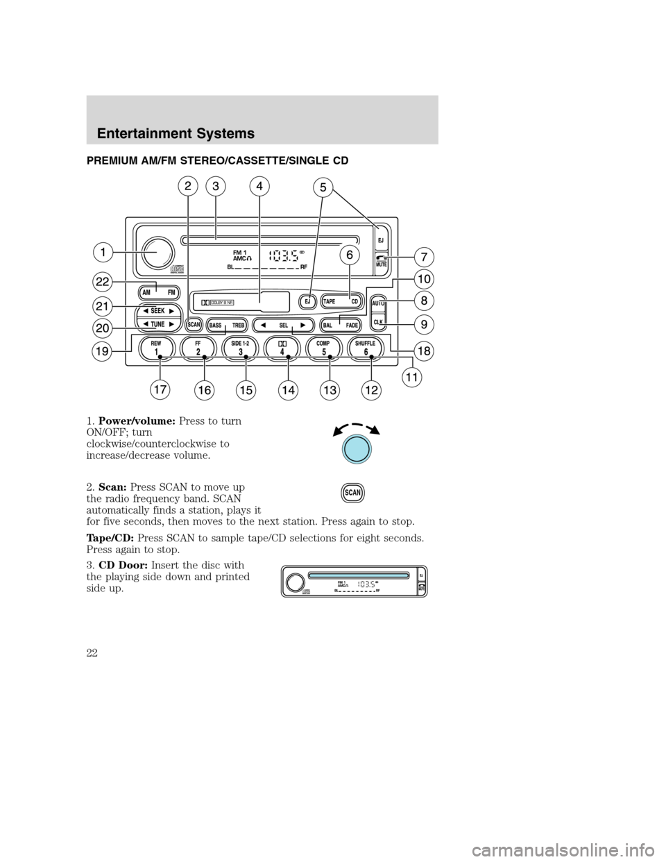 FORD SUPER DUTY 2002 1.G Owners Manual PREMIUM AM/FM STEREO/CASSETTE/SINGLE CD
1.Power/volume:Press to turn
ON/OFF; turn
clockwise/counterclockwise to
increase/decrease volume.
2.Scan:Press SCAN to move up
the radio frequency band. SCAN
au FORD SUPER DUTY 2002 1.G Owners Manual PREMIUM AM/FM STEREO/CASSETTE/SINGLE CD
1.Power/volume:Press to turn
ON/OFF; turn
clockwise/counterclockwise to
increase/decrease volume.
2.Scan:Press SCAN to move up
the radio frequency band. SCAN
au