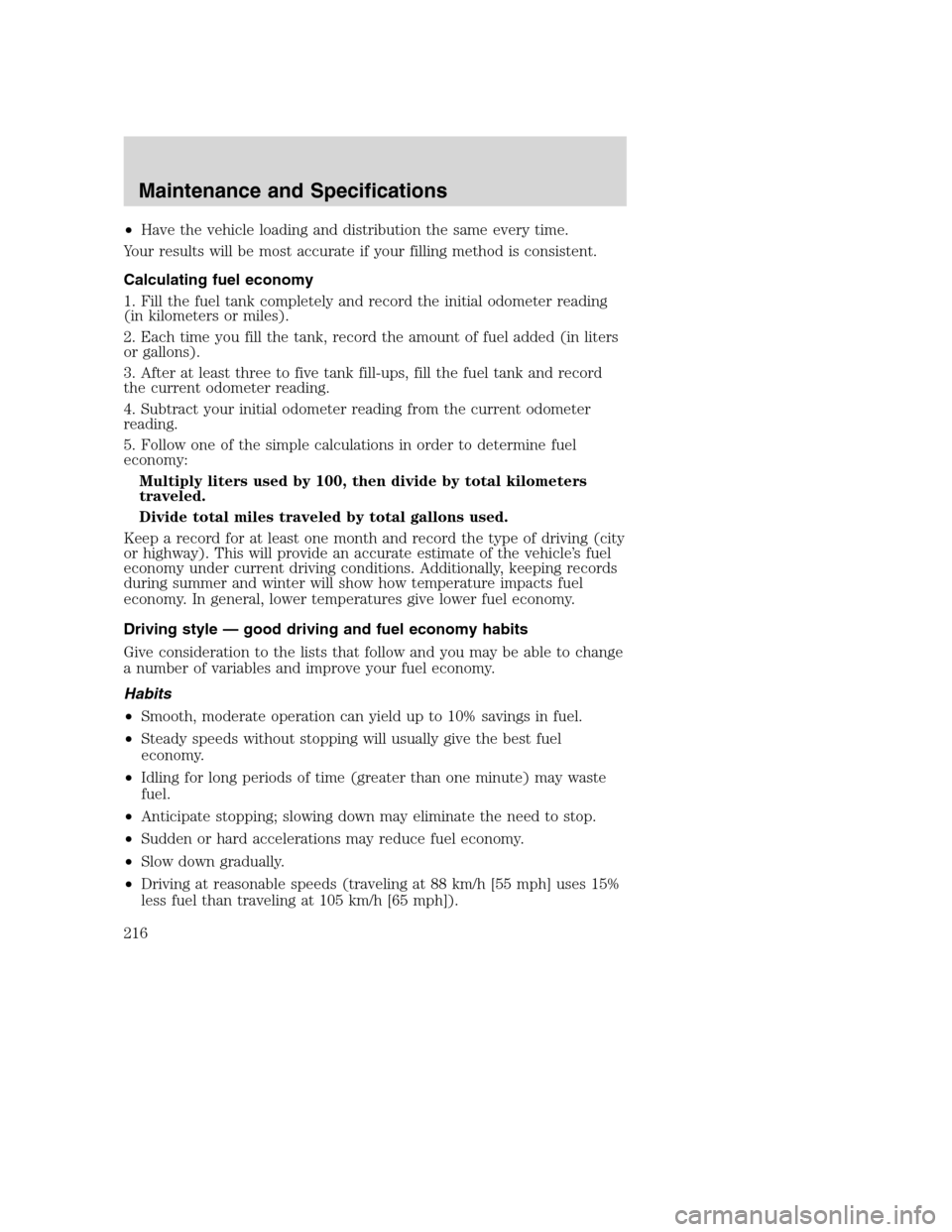 FORD SUPER DUTY 2002 1.G Owners Manual •Have the vehicle loading and distribution the same every time.
Your results will be most accurate if your filling method is consistent.
Calculating fuel economy
1. Fill the fuel tank completely and