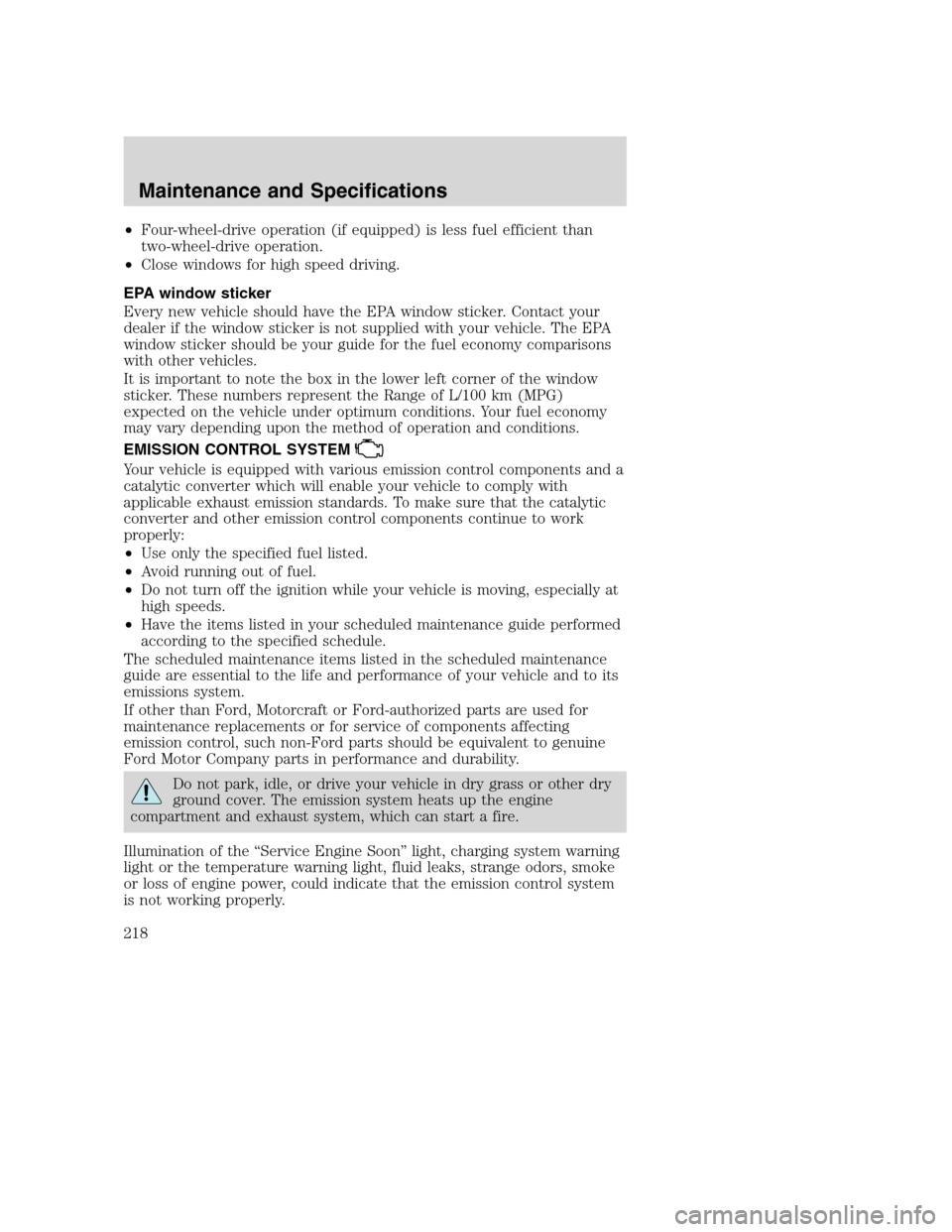 FORD SUPER DUTY 2002 1.G Owners Manual •Four-wheel-drive operation (if equipped) is less fuel efficient than
two-wheel-drive operation.
•Close windows for high speed driving.
EPA window sticker
Every new vehicle should have the EPA win
