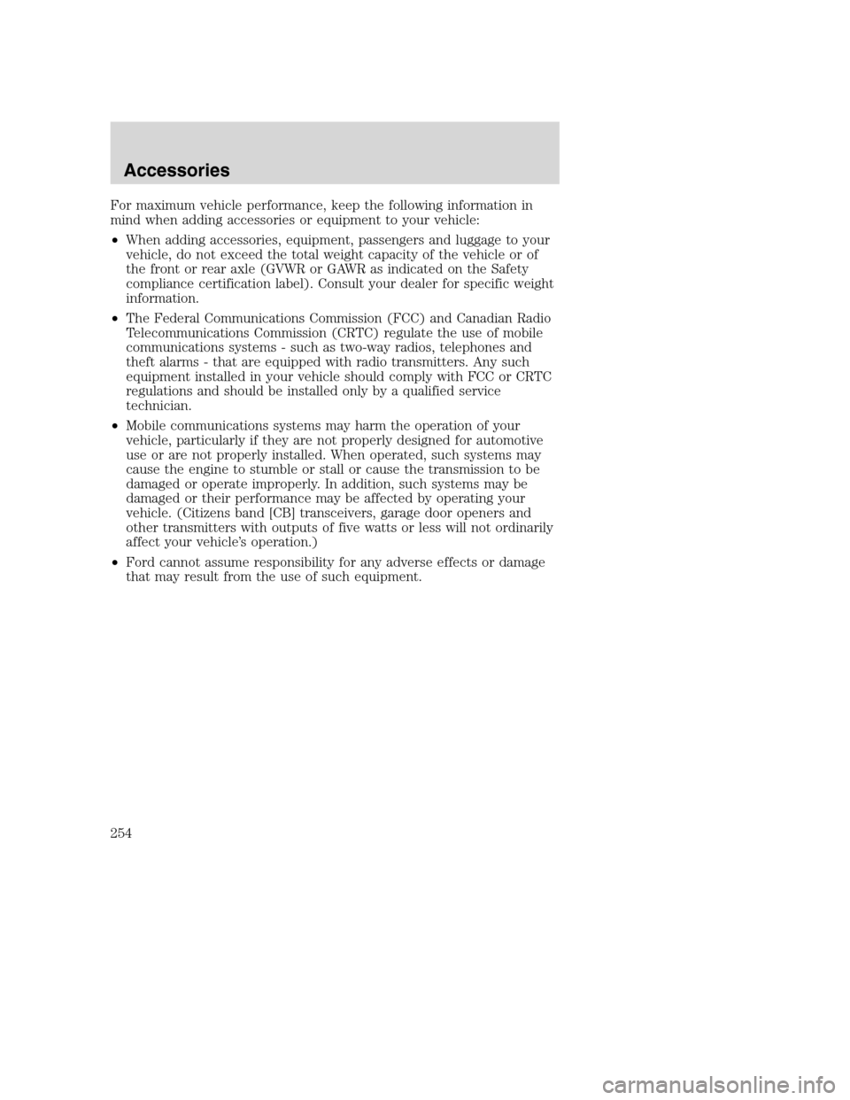 FORD SUPER DUTY 2002 1.G Owners Manual For maximum vehicle performance, keep the following information in
mind when adding accessories or equipment to your vehicle:
•When adding accessories, equipment, passengers and luggage to your
vehi FORD SUPER DUTY 2002 1.G Owners Manual For maximum vehicle performance, keep the following information in
mind when adding accessories or equipment to your vehicle:
•When adding accessories, equipment, passengers and luggage to your
vehi