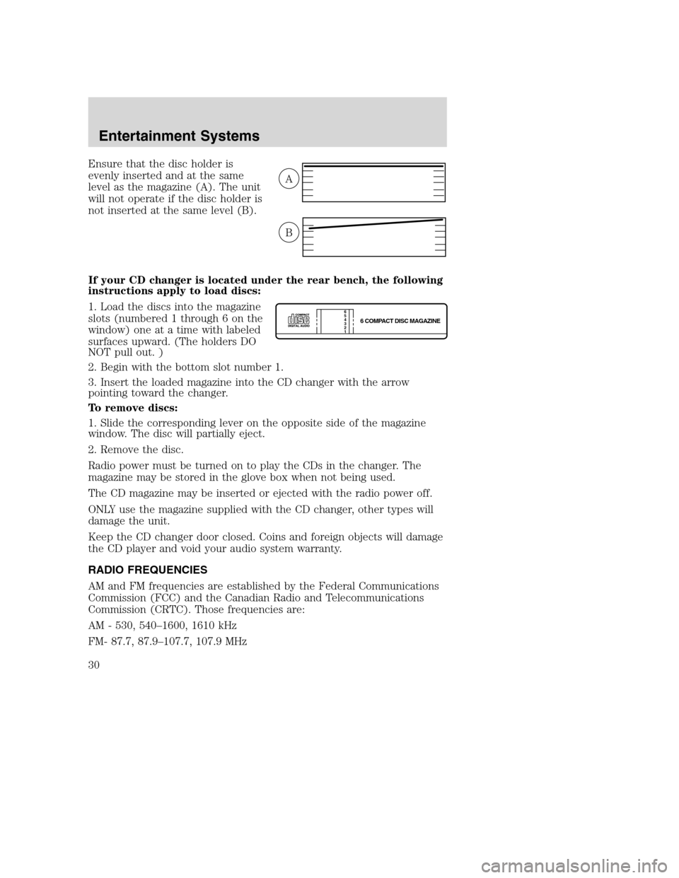 FORD SUPER DUTY 2002 1.G Owners Manual Ensure that the disc holder is
evenly inserted and at the same
level as the magazine (A). The unit
will not operate if the disc holder is
not inserted at the same level (B).
If your CD changer is loca FORD SUPER DUTY 2002 1.G Owners Manual Ensure that the disc holder is
evenly inserted and at the same
level as the magazine (A). The unit
will not operate if the disc holder is
not inserted at the same level (B).
If your CD changer is loca