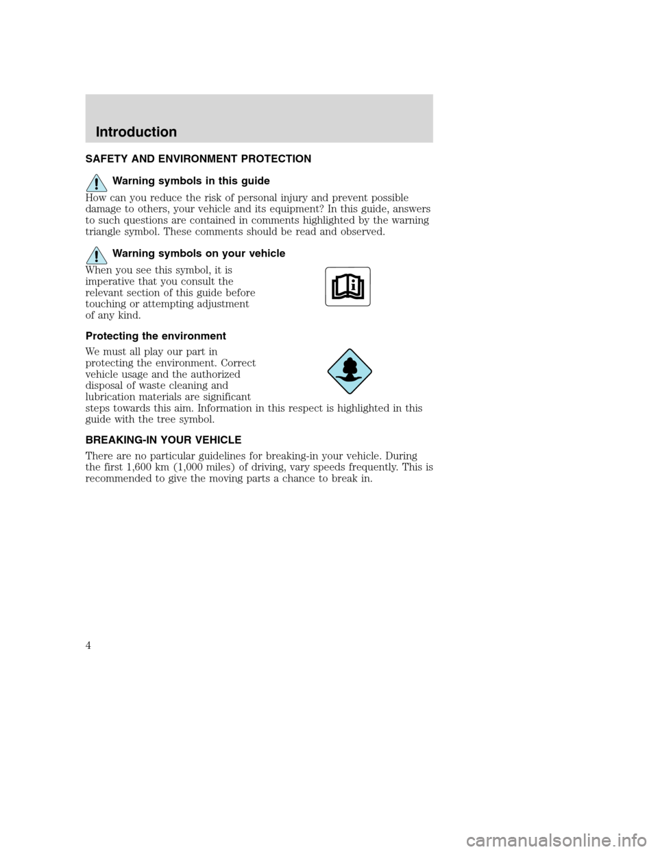 FORD SUPER DUTY 2002 1.G Owners Manual SAFETY AND ENVIRONMENT PROTECTION
Warning symbols in this guide
How can you reduce the risk of personal injury and prevent possible
damage to others, your vehicle and its equipment? In this guide, ans FORD SUPER DUTY 2002 1.G Owners Manual SAFETY AND ENVIRONMENT PROTECTION
Warning symbols in this guide
How can you reduce the risk of personal injury and prevent possible
damage to others, your vehicle and its equipment? In this guide, ans