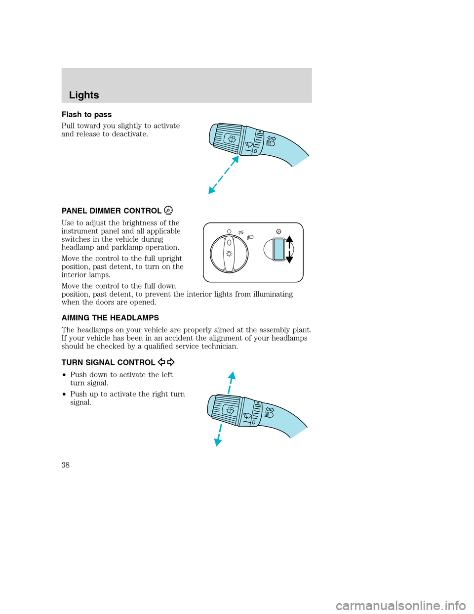 FORD SUPER DUTY 2002 1.G Owners Guide Flash to pass
Pull toward you slightly to activate
and release to deactivate.
PANEL DIMMER CONTROL
Use to adjust the brightness of the
instrument panel and all applicable
switches in the vehicle durin FORD SUPER DUTY 2002 1.G Owners Guide Flash to pass
Pull toward you slightly to activate
and release to deactivate.
PANEL DIMMER CONTROL
Use to adjust the brightness of the
instrument panel and all applicable
switches in the vehicle durin