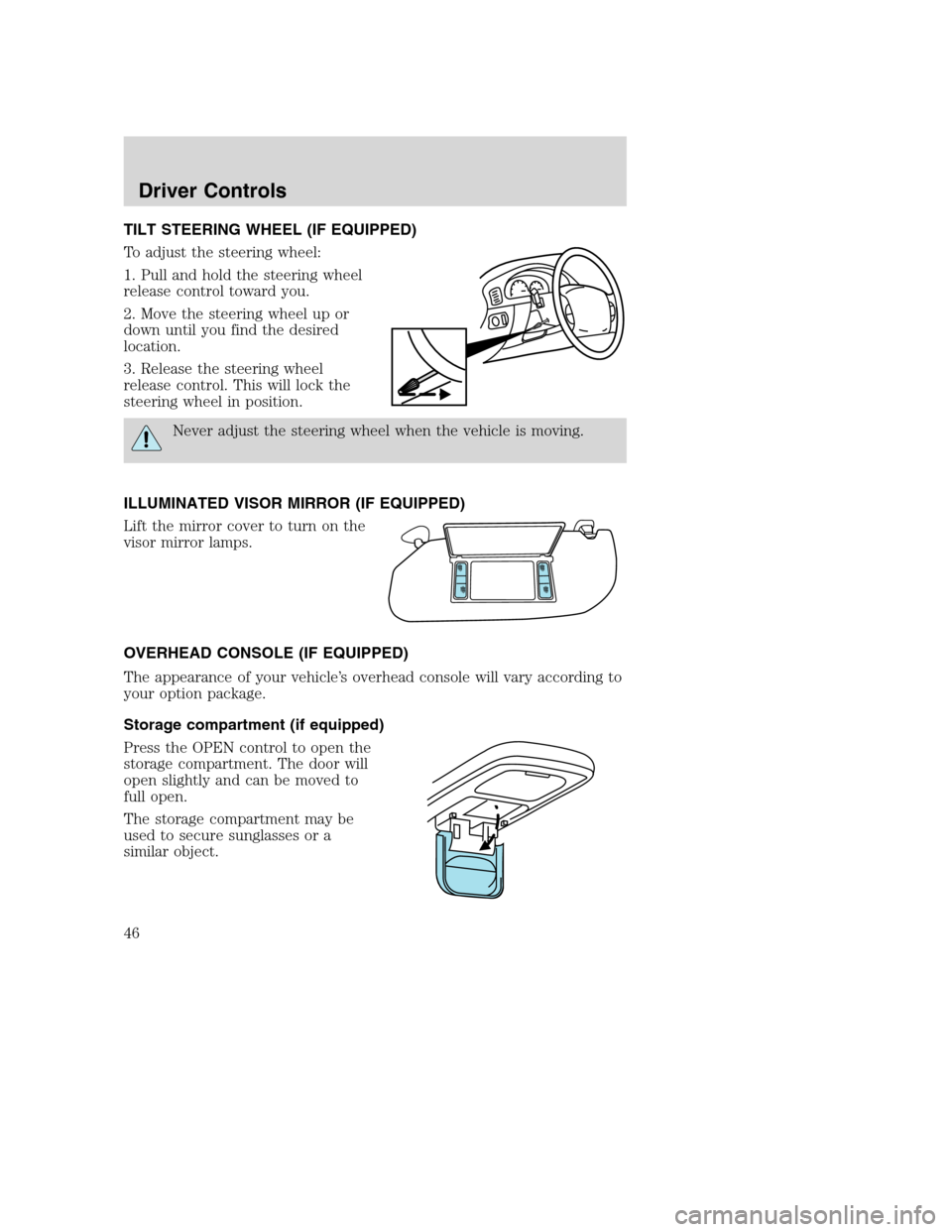 FORD SUPER DUTY 2002 1.G Service Manual TILT STEERING WHEEL (IF EQUIPPED)
To adjust the steering wheel:
1. Pull and hold the steering wheel
release control toward you.
2. Move the steering wheel up or
down until you find the desired
locatio FORD SUPER DUTY 2002 1.G Service Manual TILT STEERING WHEEL (IF EQUIPPED)
To adjust the steering wheel:
1. Pull and hold the steering wheel
release control toward you.
2. Move the steering wheel up or
down until you find the desired
locatio