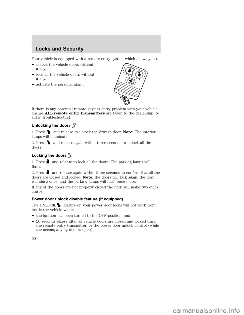 FORD SUPER DUTY 2002 1.G Workshop Manual Your vehicle is equipped with a remote entry system which allows you to:
•unlock the vehicle doors without
a key.
•lock all the vehicle doors without
a key.
•activate the personal alarm.
If ther FORD SUPER DUTY 2002 1.G Workshop Manual Your vehicle is equipped with a remote entry system which allows you to:
•unlock the vehicle doors without
a key.
•lock all the vehicle doors without
a key.
•activate the personal alarm.
If ther