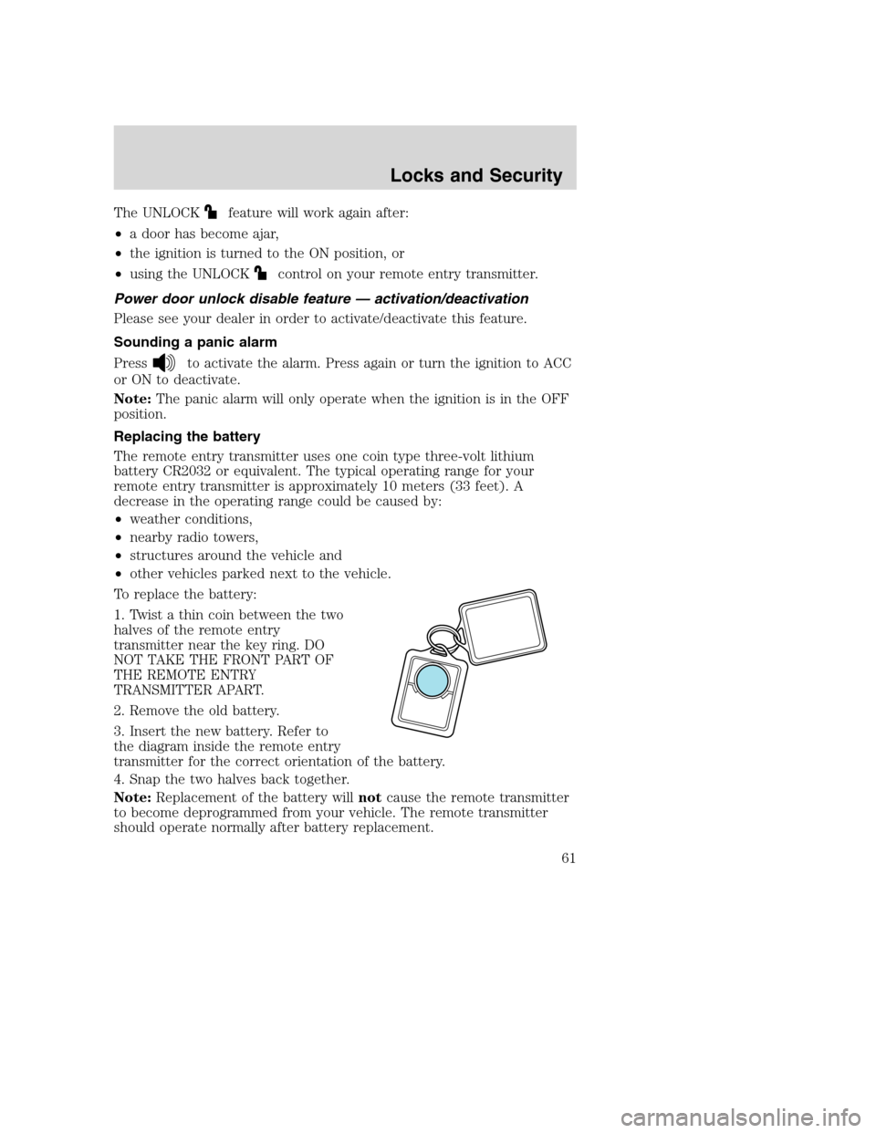 FORD SUPER DUTY 2002 1.G Repair Manual The UNLOCKfeature will work again after:
•a door has become ajar,
•the ignition is turned to the ON position, or
•using the UNLOCK
control on your remote entry transmitter.
Power door unlock dis