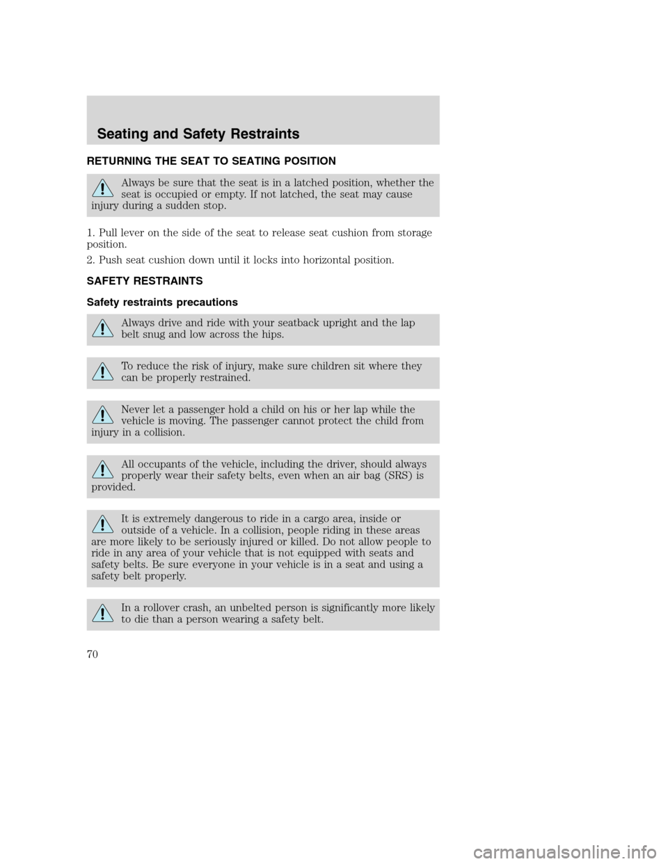 FORD SUPER DUTY 2002 1.G Repair Manual RETURNING THE SEAT TO SEATING POSITION
Always be sure that the seat is in a latched position, whether the
seat is occupied or empty. If not latched, the seat may cause
injury during a sudden stop.
1. 