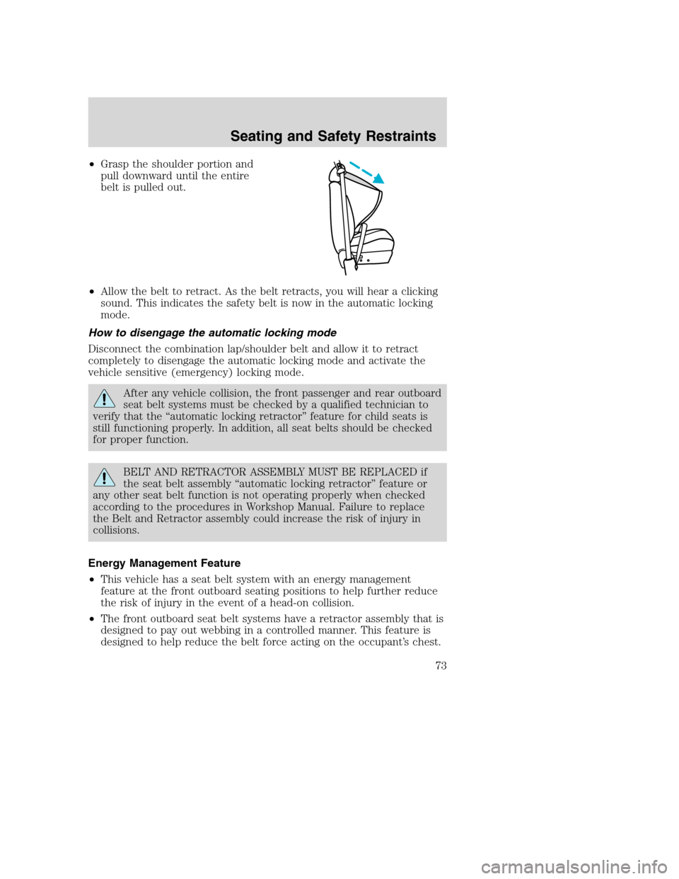 FORD SUPER DUTY 2002 1.G Manual PDF •Grasp the shoulder portion and
pull downward until the entire
belt is pulled out.
•Allow the belt to retract. As the belt retracts, you will hear a clicking
sound. This indicates the safety belt 