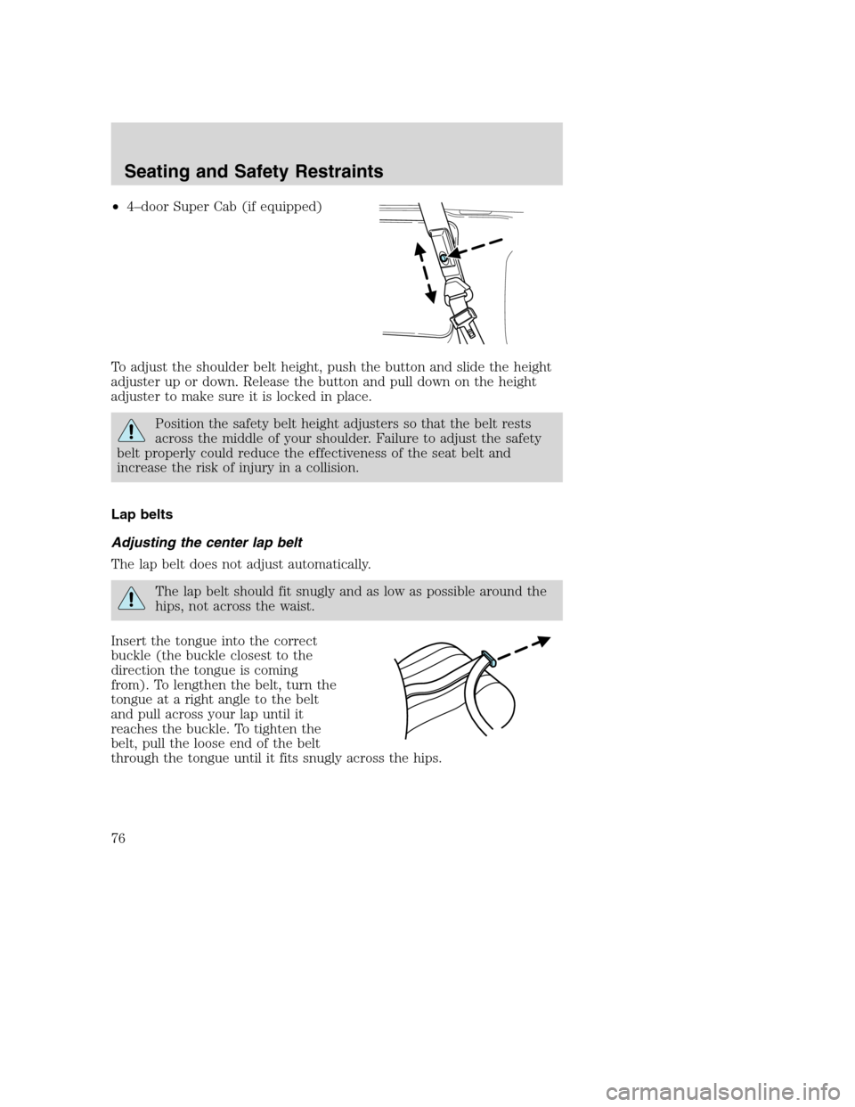 FORD SUPER DUTY 2002 1.G Manual PDF •4–door Super Cab (if equipped)
To adjust the shoulder belt height, push the button and slide the height
adjuster up or down. Release the button and pull down on the height
adjuster to make sure i
