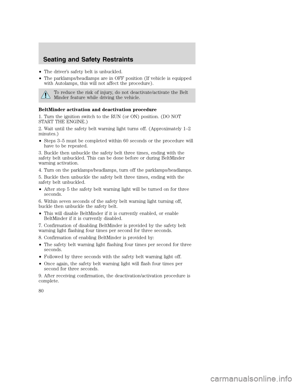 FORD SUPER DUTY 2002 1.G Manual PDF •The driver’s safety belt is unbuckled.
•The parklamps/headlamps are in OFF position (If vehicle is equipped
with Autolamps, this will not affect the procedure).
To reduce the risk of injury, do